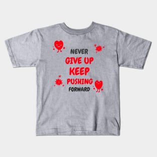 Never give up, keep pushing forward! Kids T-Shirt